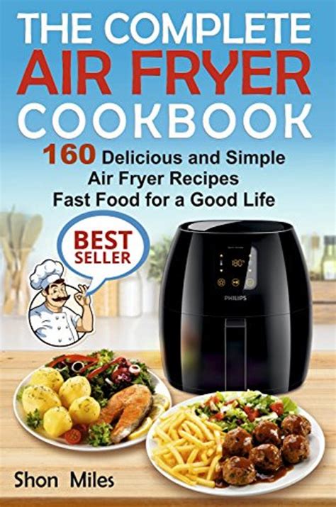 Do not think you need to buy the best air fryer money can buy to get the most of the recipes in the books listed below. The Complete Air Fryer Cookbook | Bookzio