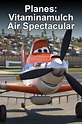 Planes: Vitaminamulch Air Spectacular - Movies on Google Play
