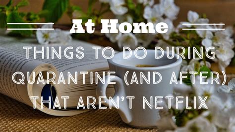 Things To Do At Home During Quarantine And After Pursuing Wanderlust