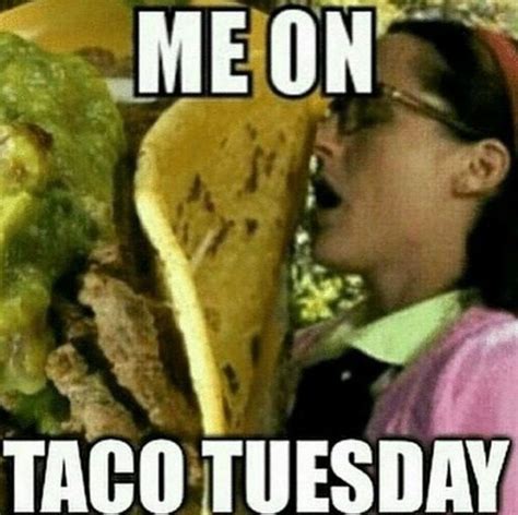 101 Tuesday Memes Me On Taco Tuesday Funny Tuesday Meme Taco