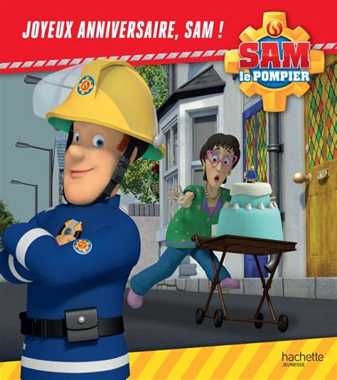 Sam Le Pompier Joyeux Anniversaire Sam Hachette Fr