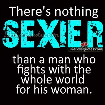 There S Nothing Sexier Than A Man Who Fights Qoutes About Love