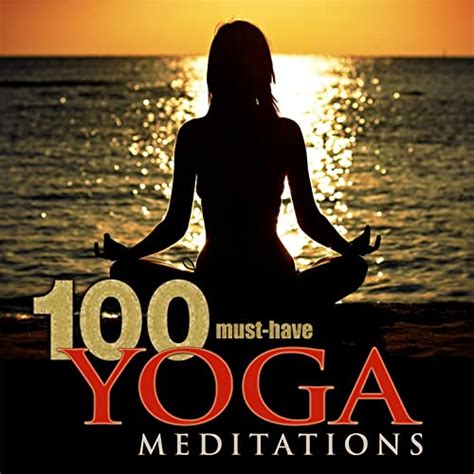 100 Must Have Yoga Meditations Relaxation Music With Sounds Of Nature Von Yoga Meditation Tribe