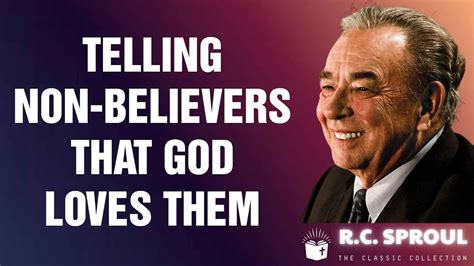 Rc Sproul Telling Non Believers That God Loves Them Youtube