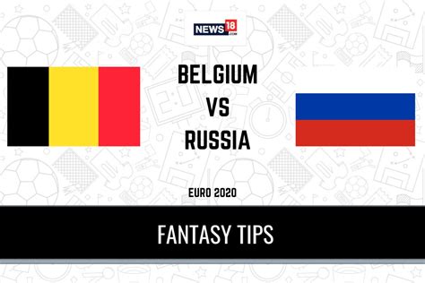 Belgium V Russia Prediction Belgium Vs Russia Prediction Team News