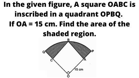 A Square Oabc Is Inscribed In A Quadrant Opbq If Oa 15 Cm Find The