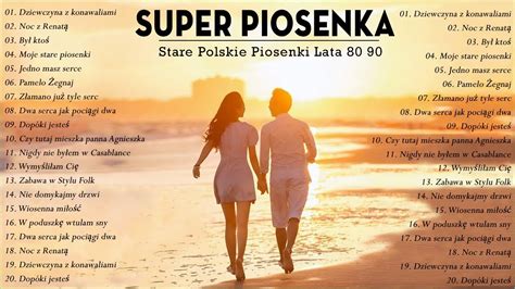 Najlepsze Polskie Przeboje Najwieksze Przeboje Lat 80 90 Stare Polskie Piosenki Otosection