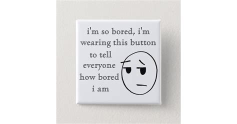 Im So Bored Button Zazzle