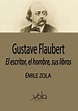 Gustave Flaubert. El escritor, el hombre, sus libros. ZOLA EMILE. Libro ...