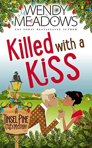 Killed With A Kiss A Tinsel Pine Cozy Mystery Book 2 Ebook Meadows