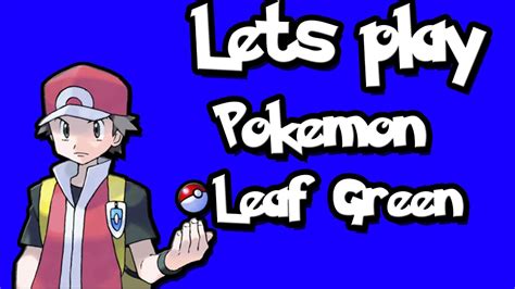 Lets Play Pokemon Leaf Green Chapter 2 Youtube