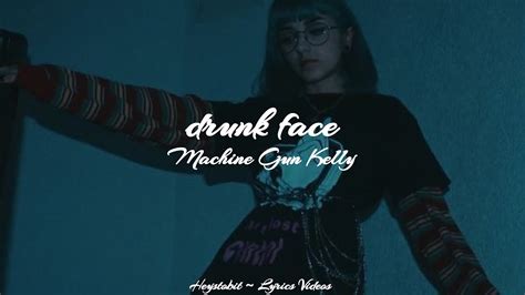 Machine Gun Kelly Drunk Face [lyrics] Youtube