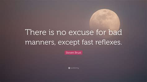 Steven Brust Quote There Is No Excuse For Bad Manners Except Fast