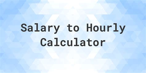 Salary To Hourly Calculator Calculatio