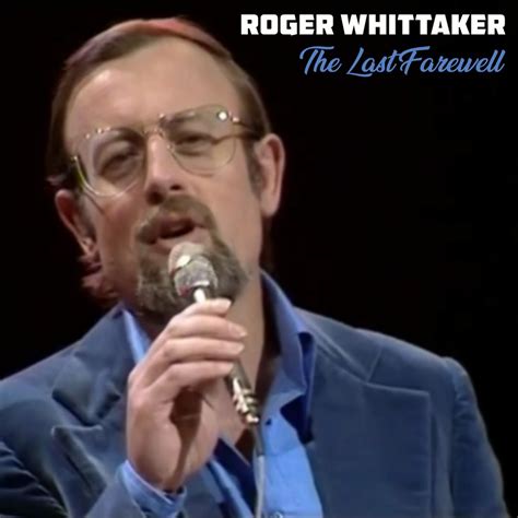 Roger Whittaker The Last Farewell Song Ballad Happy 86th