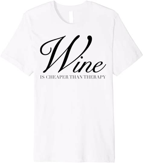 Wine Is Cheaper Than Therapy Fancy Font Premium T Shirt