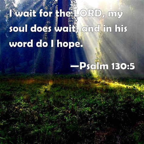 Psalm 1305 I Wait For The Lord My Soul Does Wait And In His Word Do