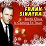 Frank Sinatra - Santa Claus Is Coming To Town: lyrics and songs | Deezer