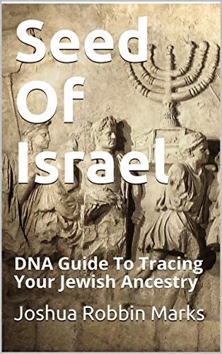 Seed Of Israel Dna Guide To Tracing Your Jewish Ancestry