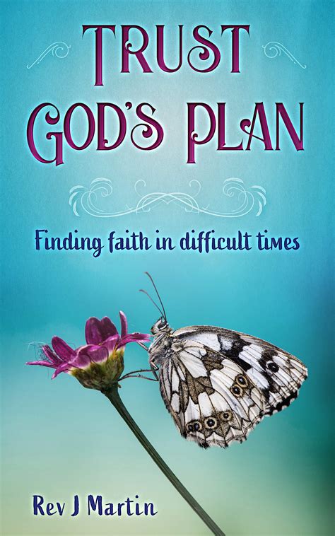 Trust Gods Plan Finding Faith In Difficult Times By J Martin Goodreads