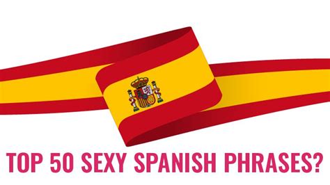 The Top Sexy Spanish Phrases Uts