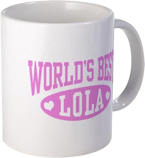 Cafepress Worlds Best Lola Mug Unique Coffee Mug Coffee