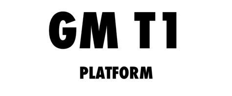 Gm T1 Vehicle Platform Info Specs Wiki Gm Authority