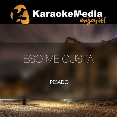 Eso Me Gusta Karaoke Version In The Style Of Pesado Single