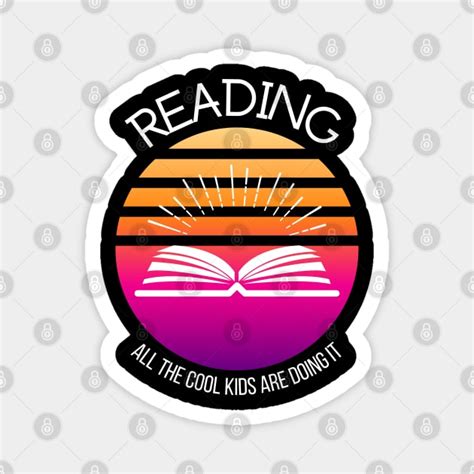 Reading All The Cool Kids Are Doing It For Readers Magnet Teepublic