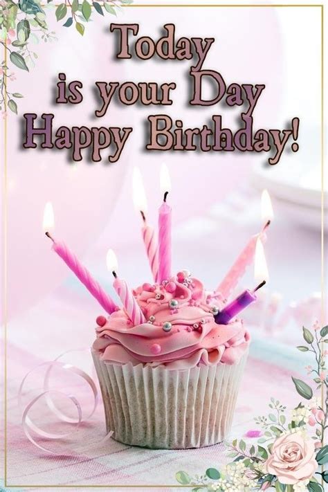 Today Is Your Day Happy Birthday Birthday Happy Birthday Greetings