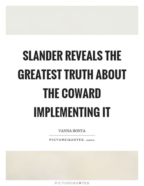 Slander Reveals The Greatest Truth About The Coward Implementing It