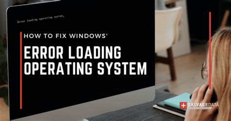 How To Fix The Windows Error Loading Operating System Boot Issue