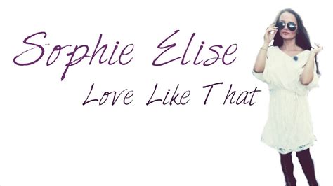 I got a condo in manhattan baby girl, what's hatnin'? Sophie Elise - Love Like That (Lyrics) - YouTube