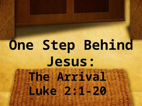 Ppt One Step Behind Jesus The Arrival Luke 21 20 Big Idea Only