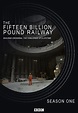 The Fifteen Billion Pound Railway Season 1 - Trakt