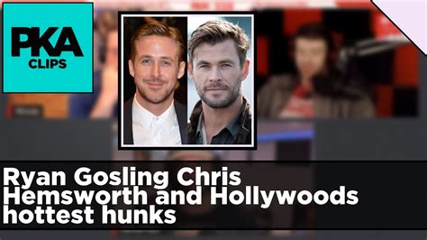 Ryan Gosling Chris Hemsworth Hollywoods Hottest Hunks Pka Clip Youtube