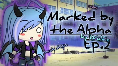 Marked By The Alpha Ep2 Gachaverse Youtube