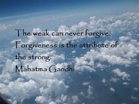Forgiveness Is The Attribute Of The Strong~ Mahatma Gandhi Quotes