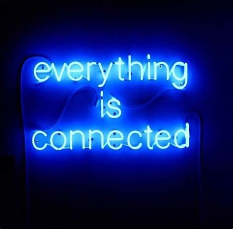 Blue Quotes Neon Quotes Everything Is Blue Everything Is Connected