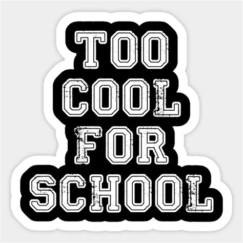 Too Cool For School Too Cool For School Sticker Teepublic