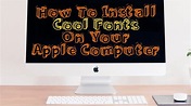 How To Install Cool Fonts On Your Apple Computer - YouTube