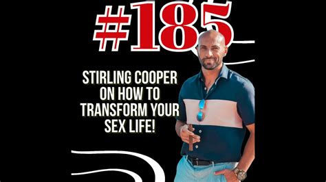 Episode 185 Stirling Cooper On How To Transform Your Sex Life Youtube