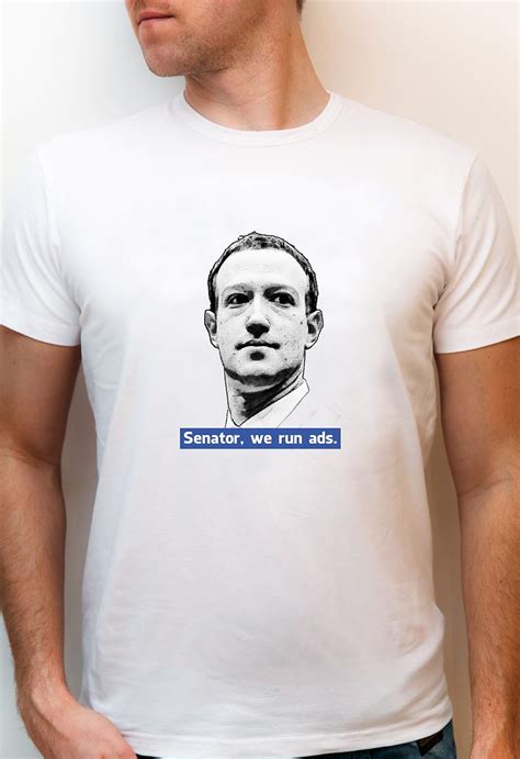 Senator We Run Ads T Shirt Minimalistic Tees Mark Zuckerberg