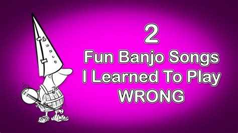 Two Fun Banjo Songs I Learned To Play Wrong Youtube