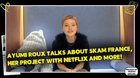 Skam France Interview With Ayumi Roux Youtube