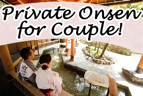 Best Onsen Ryokan In Japan Private Hot Spring Hotel Try Luxury Kashikiri Buro For Couples