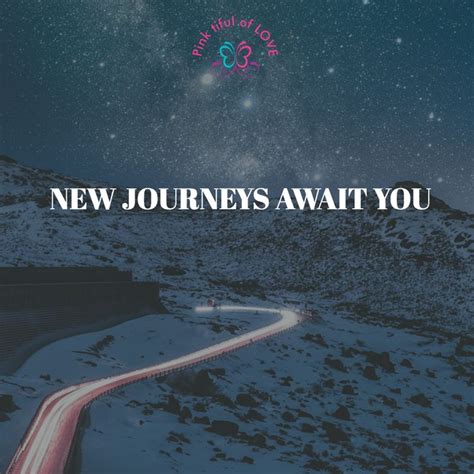 New Journeys Await You New Journey Inspirational Quotes Motivation