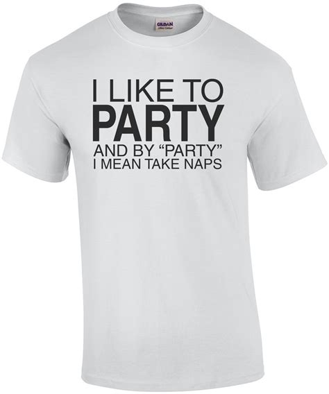 I Like To Party And By Party I Mean Take Naps Shirt