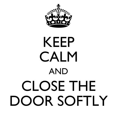 Keep Calm And Close The Door Softly Poster Paco Keep Calm O Matic