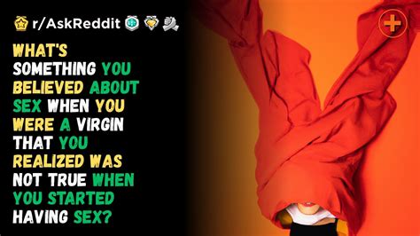 What S Something You Believed About S X When You Were A Virgin R Askreddit Youtube